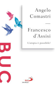 Title: Francesco d'Assisi.: L'utopia è possibile!, Author: Angelo Comastri