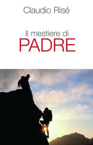 Title: Il mestiere di padre, Author: Risé Claudio