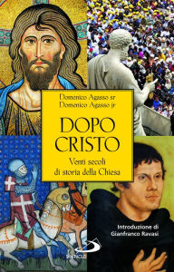 Title: Dopo Cristo. Venti secoli di storia della Chiesa, Author: Domenico jr. Agasso