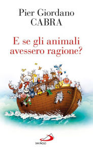 Title: E se gli animali avessero ragione?, Author: Cabra Pier Giordano