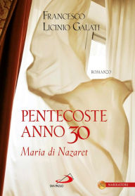 Title: Pentecoste anno 30. Maria di Nazaret, Author: Galati Francesco Licinio