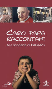 Title: Caro Papa raccontami. Alla scoperta di Papa J23, Author: AA.VV.
