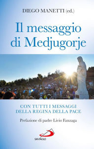 Title: Il messaggio di Medjugorje. Con tutti i messaggi della Regina della Pace, Author: Manetti Diego