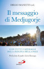 Il messaggio di Medjugorje. Con tutti i messaggi della Regina della Pace