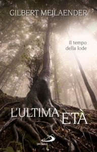 Title: L'ultima età. Il tempo della lode, Author: Meilaender Gilbert