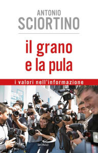 Title: Il grano e la pula. I valori nell'informazione, Author: Nathan Brooks