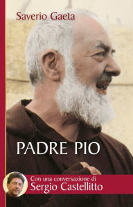 Title: Padre Pio. Il mistero del Dio vicino, Author: Gaeta Saverio