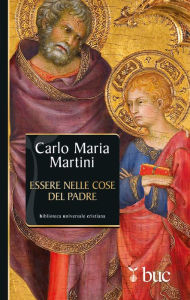 Title: Essere nelle cose del Padre. Il dono della vocazione, Author: Maria Martini Carlo