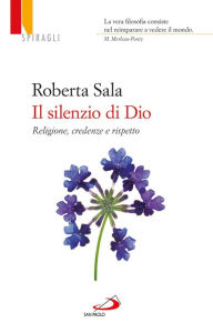 Title: Il silenzio di Dio. Religioni, credenze e rispetto, Author: Roberta Sala