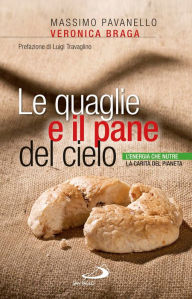 Title: Le quaglie e il pane del cielo. L'energia che nutre la carità del pianeta, Author: Pavanello Massimo