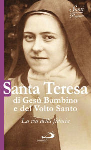 Title: Santa Teresa di Gesù Bambino e del Volto Santo. La via della fiducia, Author: AA.VV.