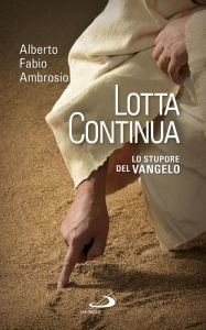 Title: Lotta continua. Lo stupore del Vangelo, Author: Ambrosio Alberto Fabio