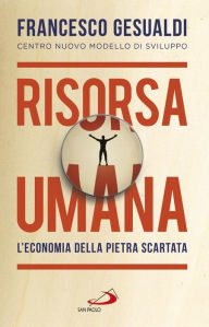 Title: Risorsa umana. L'economia della pietra scartata, Author: Francesco Gesualdi