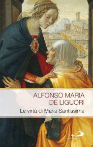 Title: Le virtù di Maria Santissima, Author: De Liguori Alfonso Maria