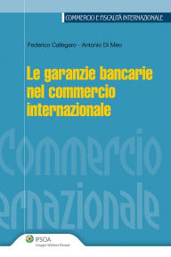 Title: Le garanzie bancarie nel commercio internazionale, Author: Federico Callegaro; Antonio Di Meo