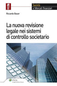 Title: La nuova revisione legale nei sistemi di controllo societario, Author: Riccardo Bauer