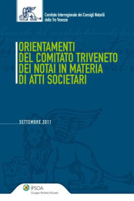 Title: Orientamenti del Comitato Triveneto dei notai in materia di atti societari, Author: Comitato Notarile Del Triveneto