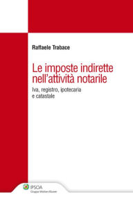 Title: Le imposte indirette nell'attività notarile, Author: Raffaele Trabace