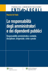 Title: Le responsabilità degli amministratori e dei dipendenti pubblici, Author: Maurizio De Paolis
