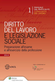Title: Manuale del praticante Consulente del lavoro - Diritto del Lavoro e Legislazione sociale, Author: ANCL - Associazione Nazionale Consulenti del Lavoro