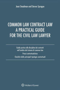 Title: Common Law Contract Law. A Pratical Guide For The Civil Law Lawyer: Guida pratica alla disciplina dei contratti nell'ambito del sistema di Common Law. Prassi contrattualisica. Check list delle principali tipologie contrattuali, Author: Jean Steadman