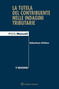 Title: La tutela del contribuente nelle indagini tributarie, Author: Sebastiano Stufano