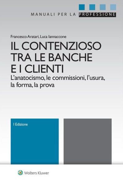 Il contenzioso tra le banche e i clienti: L'anatocismo, le commissioni, l'usura, la forma, la prova