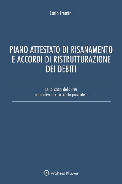 Piano attestato di risanamento e accordi di ristrutturazione dei debiti: Le soluzioni della crisi alternative al concordato preventivo