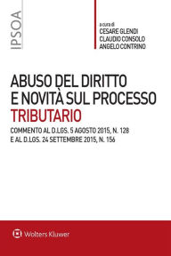 Title: Abuso del diritto e novità sul processo tributario: Commento al D.Lgs. 5 agosto 2015, n. 128 e al D.Lgs. 24 settembre 2015, n. 156, Author: Glendi Cesare