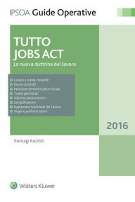 Title: Tutto Jobs Act: La nuova dottrina del lavoro, Author: Pierluigi Rausei