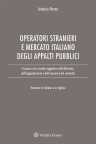 Title: L'accesso degli operatori stranieri al mercato italiano degli appalti pubblici: Le vicende soggettive dell'offerente, dell'aggiudicatario e dell'esecutore del contratto, Author: Antonio Pavan