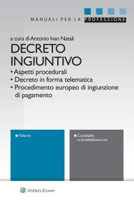 Title: Decreto ingiuntivo: Aspetti procedurali - Decreto in forma telematica - Procedimento europeo di ingiunzione di pagamento, Author: Antonio Ivan Natali