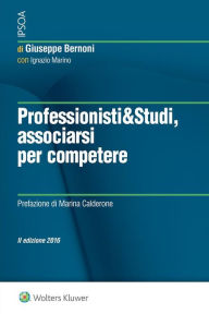 Title: Professionisti & Studi, associarsi per competere, Author: Giuseppe Bernoni con Ignazio Marino