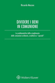 Title: Dividere i beni in comunione: Le problematiche dello scioglimento delle comunioni ordinarie ed ereditarie, Author: Riccardo Mazzon