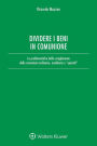 Dividere i beni in comunione: Le problematiche dello scioglimento delle comunioni ordinarie ed ereditarie