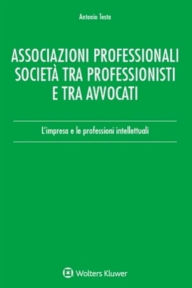 Title: Associazioni professionali. Società tra professionisti e tra avvocati, Author: Antonio Testa
