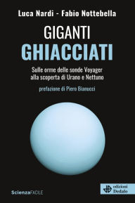 Title: Giganti ghiacciati: Sulle orme delle sonde Voyager alla scoperta di Urano e Nettuno, Author: Luca Nardi