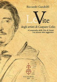 Title: Le Vite degli artisti di Gaspare Celio, Author: Riccardo Gandolfi