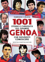 Title: 1001 storie e curiosità sul grande Genoa che dovresti conoscere, Author: Fabrizio Càlzia