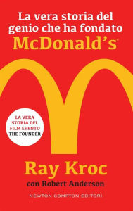 Title: La vera storia del genio che ha fondato McDonald's®, Author: Ray Kroc