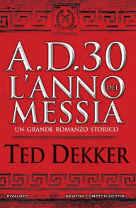 Title: A.D. 30. L'anno del Messia, Author: Ted Dekker