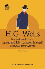 Title: La macchina del tempo . L'uomo invisibile . La guerra dei mondi . L'isola del dottor Moreau, Author: H. G. Wells