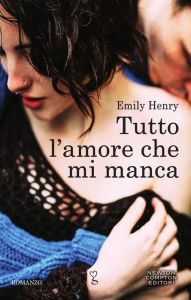 Title: Tutto l'amore che mi manca, Author: Emily Henry