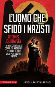 Title: L'uomo che sfidò i nazisti, Author: Artemis Joukowsky