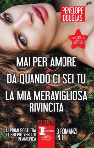 Title: Mai per amore - Da quando ci sei tu - La mia meravigliosa rivincita, Author: Penelope Douglas