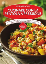 Title: Cucinare con la pentola a pressione, Author: Cinda Chavich