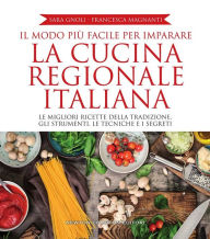 Title: Il modo più facile per imparare la cucina regionale italiana, Author: Francesca Magnanti