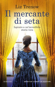 Title: Il mercante di seta, Author: Liz Trenow