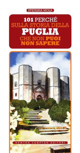 Title: 101 perché sulla storia della Puglia che non puoi non sapere, Author: Stefania Mola