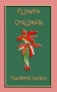 Title: FLOWER CHILDREN - an illustrated children's book about flowers: Over 80 fun color illustrations to teach your children the names of flowers, Author: Elizabeth Gordon